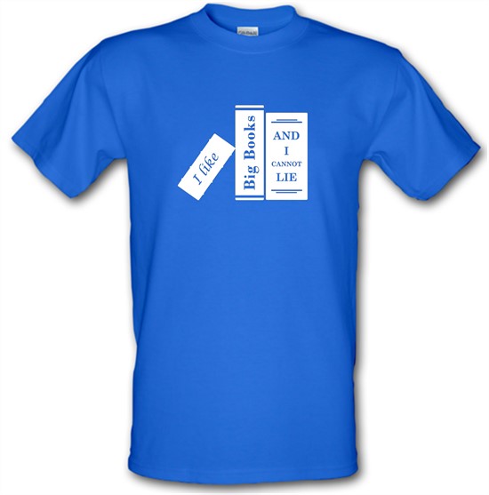 I Like Big Books And I Cannot Lie t-shirts